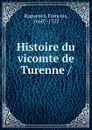Histoire du vicomte de Turenne / - Francois Raguenet