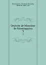 Oeuvres de Monsieur de Montesquieu. 3 - Baron de Montesquieu