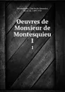 Oeuvres de Monsieur de Montesquieu. 1 - Baron de Montesquieu