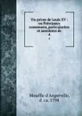 Vie privee de Louis XV : ou Principaux evenemens, particularites et anecdotes de. 4 - Mouffle d'Angerville