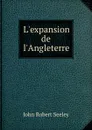 L.expansion de l.Angleterre - Seeley John Robert