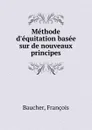 Methode d.equitation basee sur de nouveaux principes - François Baucher