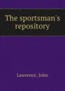 The sportsman.s repository - John Lawrence