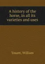 A history of the horse, in all its varieties and uses - William Youatt