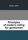 Principles of modern riding for gentlemen - John Allen