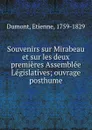 Souvenirs sur Mirabeau et sur les deux premieres Assemblee Legislatives; ouvrage posthume - Etienne Dumont