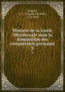 Historie de la Gaule Meridionale sous la domination des conquerants germains. 3 - Claude Charles Fauriel