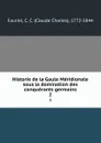 Historie de la Gaule Meridionale sous la domination des conquerants germains. 2 - Claude Charles Fauriel