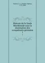 Historie de la Gaule Meridionale sous la domination des conquerants germains. 1 - Claude Charles Fauriel