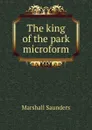 The king of the park microform - Saunders Marshall