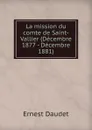 La mission du comte de Saint-Vallier (Decembre 1877 - Decembre 1881) - Ernest Daudet