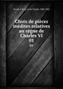 Choix de pieces inedites relatives au regne de Charles VI. 01 - Louis Claude Douët-d'Arcq