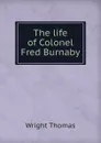 The life of Colonel Fred Burnaby - Thomas Wright