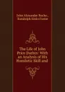 The Life of John Price Durbin: With an Analysis of His Homiletic Skill and . - John Alexander Roche