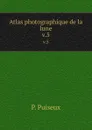 Atlas photographique de la lune. v.5 - P. Puiseux