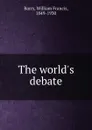 The world.s debate - William Francis Barry