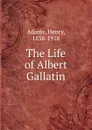 The Life of Albert Gallatin - Henry Adams