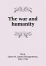 The war and humanity - James Montgomery Beck