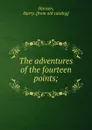 The adventures of the fourteen points; - Harry Hansen