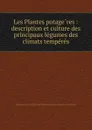 Les Plantes potageres : description et culture des principaux legumes des climats temperes - Vilmorin-Andrieux Et Cie