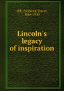 Lincoln.s legacy of inspiration - Frederick Trevor Hill