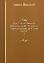 The Life of Samuel Johnson, LL.D.: Together with A Journal of a Tour to the . 2 - James Boswell