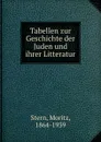 Tabellen zur Geschichte der Juden und ihrer Litteratur - Moritz Stern