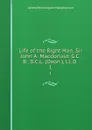 Life of the Right Hon. Sir John A. Macdonald: G.C.B., D.C.L. (Oxon.), LL.D . 1 - James Pennington Macpherson