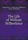 The Life of William Wilberforce - Caspar Morris