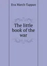 The little book of the war - Eva March Tappan