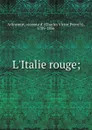 L.Italie rouge; - Charles Victor Prévot Arlincourt