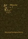 Miocene. v. 1 - Maryland Geological Survey