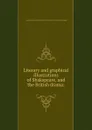 Literary and graphical illustrations of Shakspeare, and the British drama; - George Fabyan Collection Library of Congress DLC