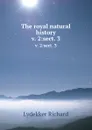 The royal natural history. v. 2:sect. 3 - Lydekker Richard