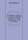 The pilgrim.s progress as originally published : being a fac-simile reproduction of the first edition - John Bunyan