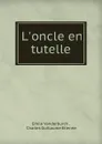 L.oncle en tutelle - Emile Vanderburch