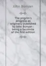 The pilgrim.s progress as originally published by John Bunyan : being a facsimile of the first edition - John Bunyan