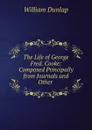 The Life of George Fred. Cooke: Composed Principally from Journals and Other . - William Dunlap