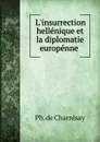 L.insurrection hellenique et la diplomatie europenne . - Ph. de Charnisay