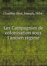 Les Campagnies de colonisation sous l.ancien regime - Joseph Chailley-Bert