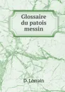 Glossaire du patois messin - D. Lorrain