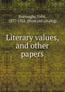 Literary values, and other papers - John Burroughs
