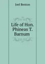 Life of Hon. Phineas T. Barnum . - Joel Benton