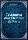 Testament dun Electeur de Paris - Cousin Jacques Beffroy-Reigny