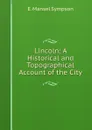 Lincoln: A Historical and Topographical Account of the City - E. Mansel Sympson