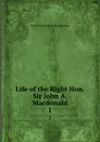 Life of the Right Hon. Sir John A. Macdonald. 1 - James Pennington Macpherson