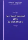 Le nivellement des jouissances - Georges Avenel
