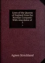 Lives of the Queens of England from the Norman Conquest: With Anecdotes of . 3 - Strickland Agnes