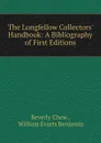 The Longfellow Collectors. Handbook: A Bibliography of First Editions - Beverly Chew