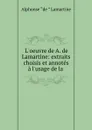 L.oeuvre de A. de Lamartine: extraits choisis et annotes a l.usage de la . - Lamartine Alphonse de